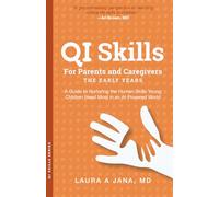 QI Skills for Parents and Caregivers-the Early Years: A Guide to Nurturing the Human Skills Young Children Need Most in an AI-Powered World (QI Skills Series)