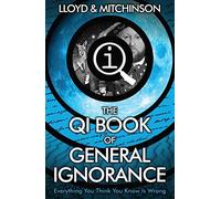 QI: The Book of General Ignorance - The Noticeably Stouter Edition by John Lloyd (2015-03-05)