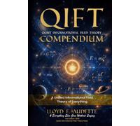QIFT: QUBIT INFORMATIONAL FIELD THEORY COMPENDIUM