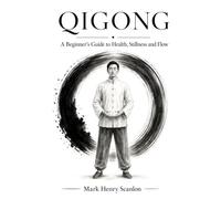 Qigong: A Beginner’s Guide to Health, Stillness and Flow