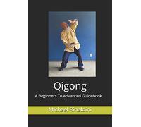 Qigong: A Beginners To Advanced Guidebook