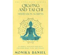 Qigong and Tai Chi Meditation Scripts: 15 Mindful Movement Practices for Inner Peace, Flow, and Vitality (The Stillness Series)