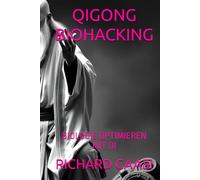 QIGONG BIOHACKING: BIOLOGIE OPTIMIEREN MIT QI
