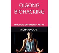 QIGONG BIOHACKING: BIOLOGIE OPTIMIEREN MIT QI
