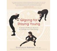 Qigong for Staying Young: A Simple 20-Minute Workout to Culitivate Your Vital Energy