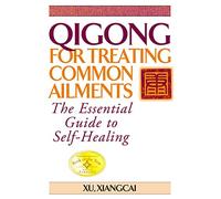 Qigong for Treating Common Ailments: The Essential Guide to Self Healing (Practical TCM)