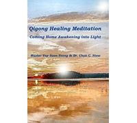 Qigong Healing Meditation: Coming Home Awakening into Light