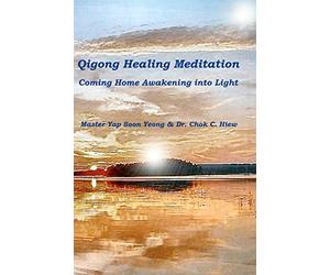 Qigong Healing Meditation: Coming Home Awakening into Light