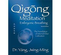 Qigong Meditation Embryonic Breathing 2nd. ed.: The Foundation of Internal Elixir Cultivation (Qigong Foundation)