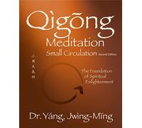 Qigong Meditation Small Circulation 2nd. ed.: The Foundation of Spiritual Enlightenment (Qigong Foundation)