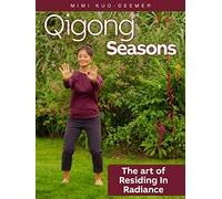 Qigong Seasons: The Art of Residing In Radiance - Mimi Kuo-Deemer