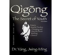 Qigong Secret of Youth : Da Mo's Muscle/Tendon Changing and Marrow/Brain Washing Classics