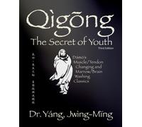 Qigong Secret of Youth : Da Mo's Muscle/Tendon Changing and Marrow/Brain Washing Classics