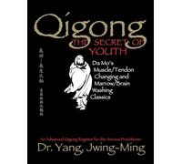 Qigong, The Secret of Youth 2nd. Ed.: Da Mo's Muscle/Tendon Changing and Marrow/Brain Washing Classics (Qigong Foundation)