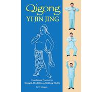 Qigong: Yi Jin Jing: Foundational Practices for Strength, Flexibility, and Lifelong Vitality