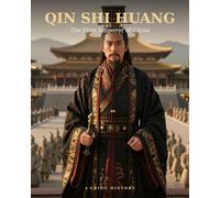 Qin Shi Huang: The First Emperor of China (Empires & Kingdoms)