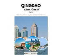 QINGDAO REISEFÜHRER 2026: Der ultimative Qingdao-Reiseführer: Top-Sehenswürdigkeiten, lokale Spezialitäten und clevere Tipps für Erkundungen wie ein Profi