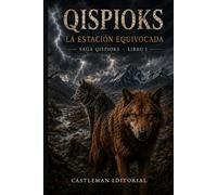 Qispioks, la estación equivocada: Libro I de la Saga Qispioks