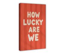 QOTOPGPG How Lucky Are We Print_ Retro Y2K Dorm Room Decor Canvas Poster Bedroom Decor Landscape Office Room Decor Gift 20x30inch(50x75cm)