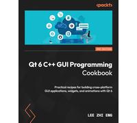 QT6 C++ GUI Programming Cookbook: Practical recipes for building cross-platform GUI applications, widgets, and animations with Qt6