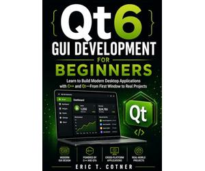 Qt6 GUI Development for Beginners: Learn to Build Modern Desktop Applications with C++ and Qt-From First Window to Real Projects