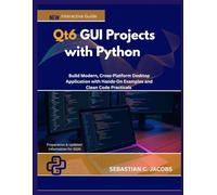 Qt6 GUI Projects with Python: Build Modern, Cross-Platform Desktop Application with Hands-On Examples and Clean Code Practicals