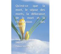 Qu’est-ce que la mort, le séjour des morts, la délivrance de la mort et la résurrection des morts ?: Dieu n’a pas créé la mort. Sagesse 1, 13. (Régime Rectifié)