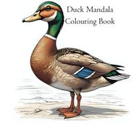 Quack & Colour: Duck Mandalas for Relaxation: A Whimsical Collection of Duck-Inspired Mandalas to Soothe the Soul