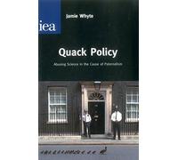 Quack Policy: Abusing Science in the Cause of Paternalism: Abusing Science I the Cause of Paternalism (Hobart Papers (Paperback))