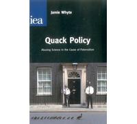 Quack Policy: Abusing Science in the Cause of Paternalism (Hobart Papers (Paperback))
