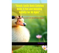 "Quack-tastic Duck Coloring Book: A Fun and Relaxing Activity for All Ages": "Color Your Way to Calm with Adorable Duck Designs"