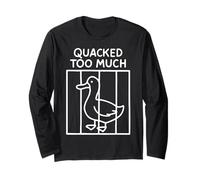 Quacked Too Much Funny Goose Pun Humor for Animal Lovers Long Sleeve T-Shirt