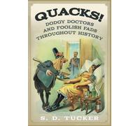 Quacks!: Dodgy Doctors and Foolish Fads Throughout History