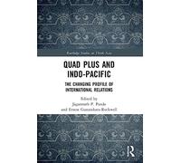 Quad Plus and Indo-Pacific: The Changing Profile of International Relations (Routledge Studies on Think Asia)