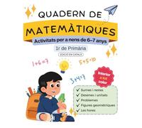 Quadern de matemàtiques - Activitats per a nens i nenes de 6-7 anys: Sumes i restes · Desenes i unitats · Problemes · Figures geomètriques · Les hores