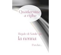 Quadernino a righe. Regalo di Natale per la nonna perché…: con frase di dedica affettuosa. Perfetto per appunti, pensieri ed emozioni (Perché ti voglio bene)