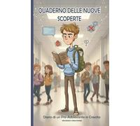 Quaderno delle Nuove Scoperte: Diario di un Pre-Adolescente in Crescita