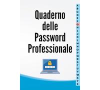 Quaderno delle Password Professionale: Diario-Agenda Professionale con Elenco Alfabetico: La Soluzione Definitiva per Organizzare le Tue Password in Modo Efficiente e Non Dimenticarle Mai Più.