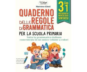 Quaderno delle regole di grammatica: Tutta la Grammatica Italiana in un unico Volume a Colori. 3 in 1: Ortografia, Morfologia e Sintassi. Per Genitori ed Insegnanti.