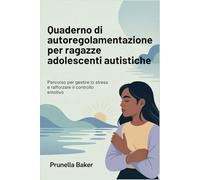 Quaderno di autoregolamentazione per ragazze adolescenti autistiche: Percorso per gestire lo stress e rafforzare il controllo emotivo