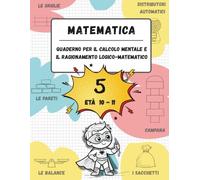 Quaderno di calcolo mentale e ragionamento logico-matematico (Età 10-11): Giochi, attività ed esercizi per migliorare le competenze matematiche (n. 5, età 10-11)