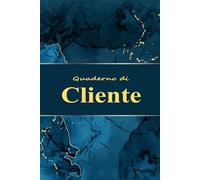 Quaderno di Cliente: Registro di Appuntamenti e Contatti Clienti per Piccole Attività