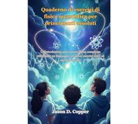 Quaderno di esercizi di fisica quantistica per principianti assoluti: Un'introduzione passo passo a idee complesse utilizzando un linguaggio semplice, esercizi visivi ed esempi concreti