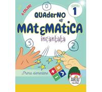 Quaderno di esercizi di matematica prima elementare: Esercizi di matematica 1 elementare a colori con personaggi magici. Tutto il programma della ... graduale (Matematica nella scuola elementare)