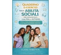 Quaderno di esercizi sulle abilità sociali per adolescenti con PDA e autismo: Gestisci l'ansia, comprendi le persone e crea legami mantenendo il controllo.