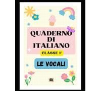 Quaderno di Italiano: Classe Prima - Le Vocali - con schede in b/n da compilare: Un percorso creativo per imparare a scrivere e leggere - La Scuola di Oscar -