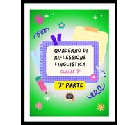 Quaderno di Italiano Riflessione Linguistica - Classe 3ª - 3° parte - Scuola Primaria: Manoscritto su Morfologia, Verbi e Analisi Logica. (QUADERNI DELLA CLASSE TERZA PRIMARIA)