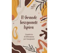 Quaderno di Riflessione per Insegnanti Il Grande Insegnante Ispira: Taccuino righe idea regalo personalizzata ricordo originale per una collega che ... festa fine anno scolastico incoraggiamento