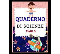 QUADERNO DI SCIENZE CLASSE V per la Scuola Primaria con matrici - Il corpo umano - Il sistema solare - L'energia -
