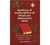 Quaderno di Studio Biblico di Natale per Adolescenti 2025: Brevi riflessioni quotidiane per celebrare la fede, la speranza e la gioia